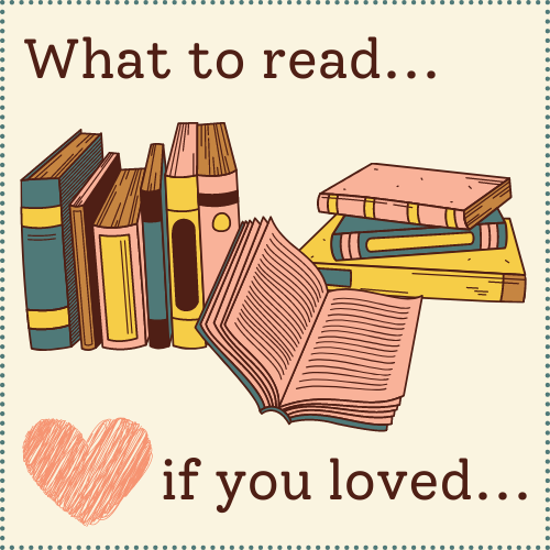 Graphic showing books and the words What to read if you loved...
