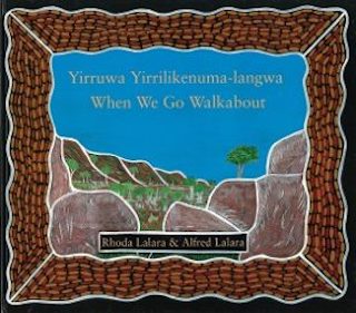 Yirruwa yirrilikenuma-langwa = when we go walkabout